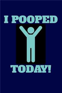 I Pooped Today