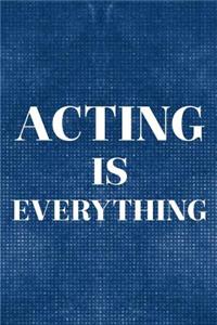Acting Is Everything