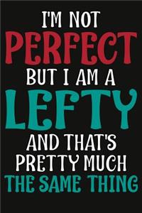 I'm Not Perfect But I Am A Lefty Composition Notebook