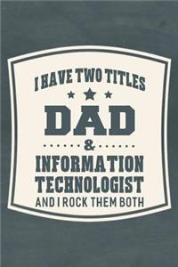 I Have Two Titles Dad & Information Technologist And I Rock Them Both