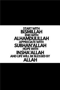 Start with Bismillah, End with Alhamdulillah, Appreciate with Subhan'allah