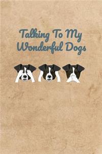 Talking To My Wonderful Dogs