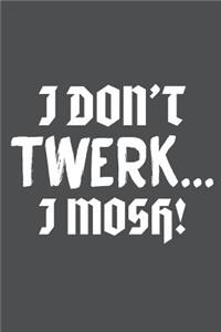 I Don't Twerk I Mosh