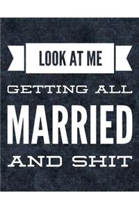 Look At Me Getting All Married and Shit