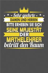 Sehr Geehrte Damen Und Herren Bitte Erheben Sie Sich Seine Majestät Der Mathelehrer Betritt Den Raum