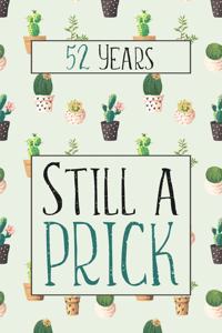 52 Years Still A Prick