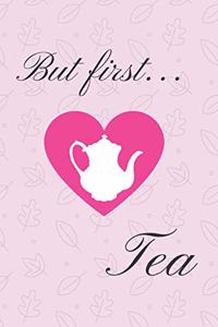 But First... Tea