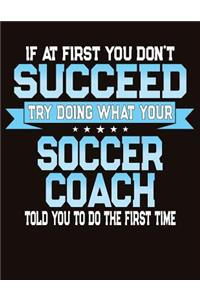 If At First You Don't Succeed Try Doing What Your Soccer Coach Told You To Do The First Time