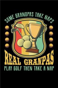 Some Grandpas Take Naps Real Grandpas Play Golf Then Take a Nap