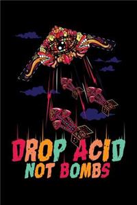 Drop Acid Not Bombs