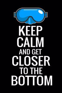 Keep Calm and Get Closer to the Bottom