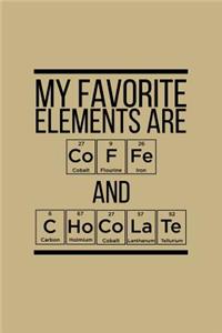 My Favorite Elements Are Coffe And Chocolate