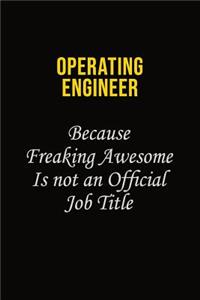 Operating Engineer Because Freaking Awesome Is Not An Official Job Title