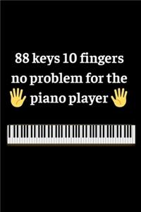 88 keys 10 fingers no problem for the piano player