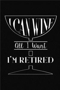 I Can Wine All I Want Am Retired