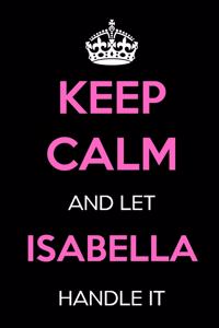 Keep Calm and Let Isabella Handle It