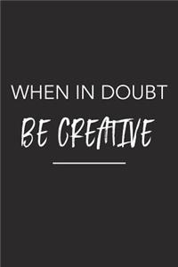 When in Doubt Be Creative