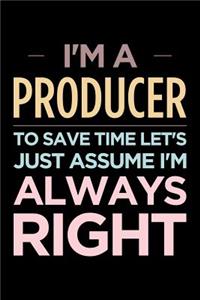 I'm a Producer, to Save Time Let's Just Assume I'm Always Right