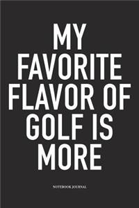My Favorite Flavor of Golf Is More