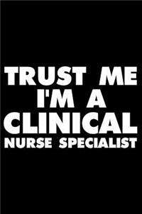 Trust Me I'm A Clinical Nurse Specialist