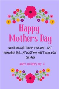 Happy Mothers Day, Whatever Life Throws Your Way