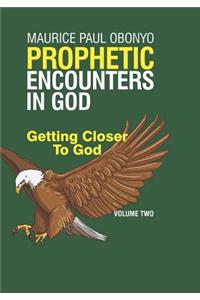 Prophetic Encounters in God: Getting Closer to God