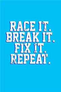 Race It. Break It. Fix It. Repeat.