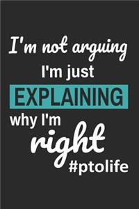 I'm Not Arguing I'm Just Explaining Why I'm Right #PTOLIFE