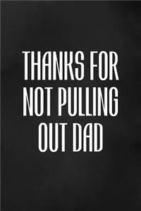Thanks For Not Pulling Out Dad