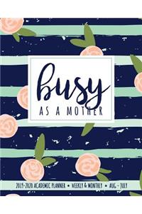 Busy As A Mother 2019-2020 Academic Planner Weekly And Monthly Aug-Jul