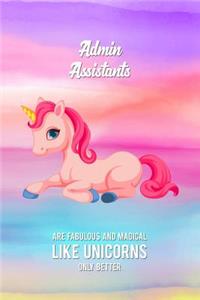 Admin Assistants Are Fabulous And Magical Like Unicorns Only Better