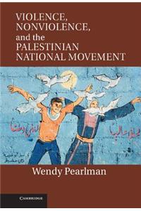 Violence, Nonviolence, and the Palestinian National Movement