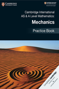 Cambridge International as & a Level Mathematics: Mechanics Practice Book