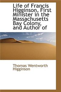 Life of Francis Higginson, First Minister in the Massachusetts Bay Colony