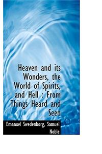 Heaven and Its Wonders, the World of Spirits, and Hell