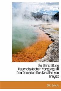 Die Darstellung Psychologischer Vorgange in Den Romanen Des Kristian Von Troyes