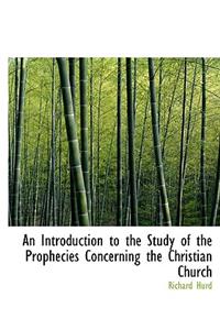 An Introduction to the Study of the Prophecies Concerning the Christian Church