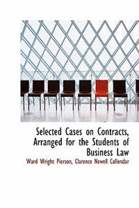 Selected Cases on Contracts, Arranged for the Students of Business Law