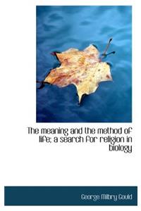 The Meaning and the Method of Life; A Search for Religion in Biology
