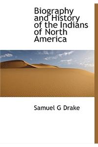 Biography and History of the Indians of North America
