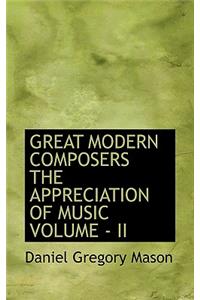 Great Modern Composers the Appreciation of Music Volume - II