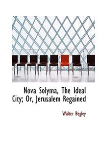 Nova Solyma, the Ideal City; Or, Jerusalem Regained