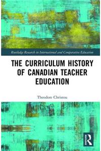 Curriculum History of Canadian Teacher Education