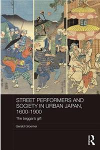 Street Performers and Society in Urban Japan, 1600-1900