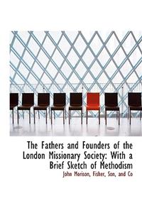 The Fathers and Founders of the London Missionary Society