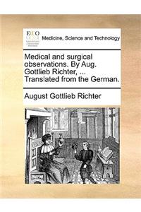 Medical and Surgical Observations. by Aug. Gottlieb Richter, ... Translated from the German.