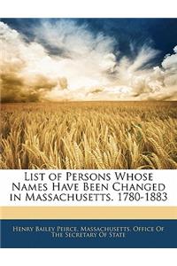 List of Persons Whose Names Have Been Changed in Massachusetts. 1780-1883