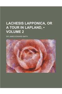Lachesis Lapponica, or a Tour in Lapland, (Volume 2)
