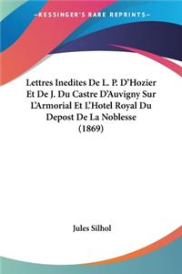 Lettres Inedites De L. P. D'Hozier Et De J. Du Castre D'Auvigny Sur L'Armorial Et L'Hotel Royal Du Depost De La Noblesse (1869)