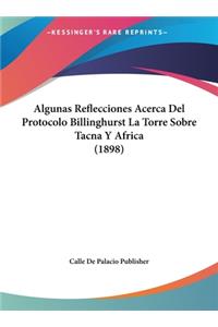 Algunas Reflecciones Acerca del Protocolo Billinghurst La Torre Sobre Tacna y Africa (1898)